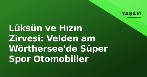 Lüksün ve Hızın Zirvesi: Velden am Wörthersee'de Süper Spor Otomobiller Lüksün ve Hızın Zirvesi: Velden am Wörthersee'de Süper Spor Otomobiller