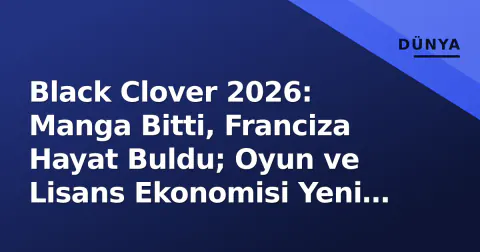 Black Clover 2026: Manga Bitti, Franciza Hayat Buldu; Oyun ve Lisans Ekonomisi Yeni Dönemi Yaratıyor