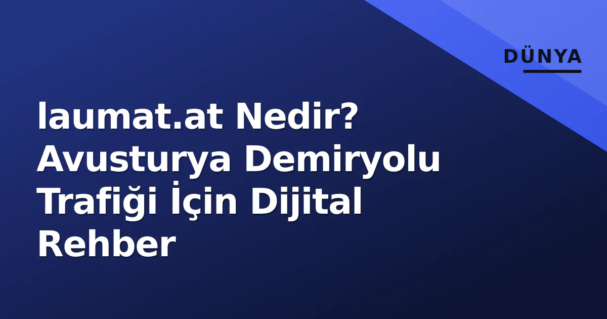 laumat.at Nedir? Avusturya Demiryolu Trafiği İçin Dijital Rehber laumat.at Nedir? Avusturya Demiryolu Trafiği İçin Dijital Rehber