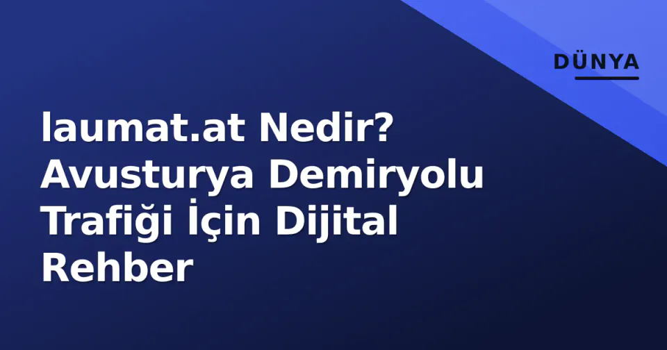 laumat.at Nedir? Avusturya Demiryolu Trafiği İçin Dijital Rehber görseli