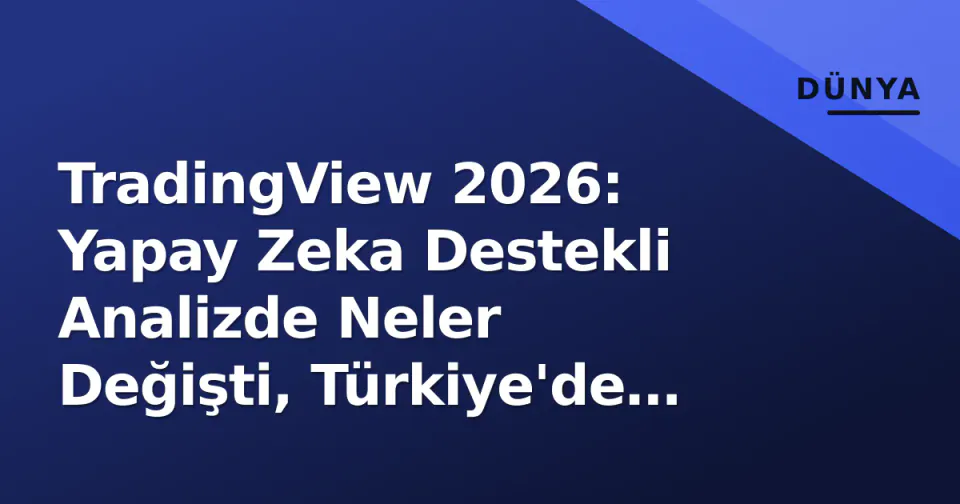 TradingView 2026: Yapay Zeka Destekli Analizde Neler Değişti, Türkiye'de Broker Entegrasyonu Nerede? görseli