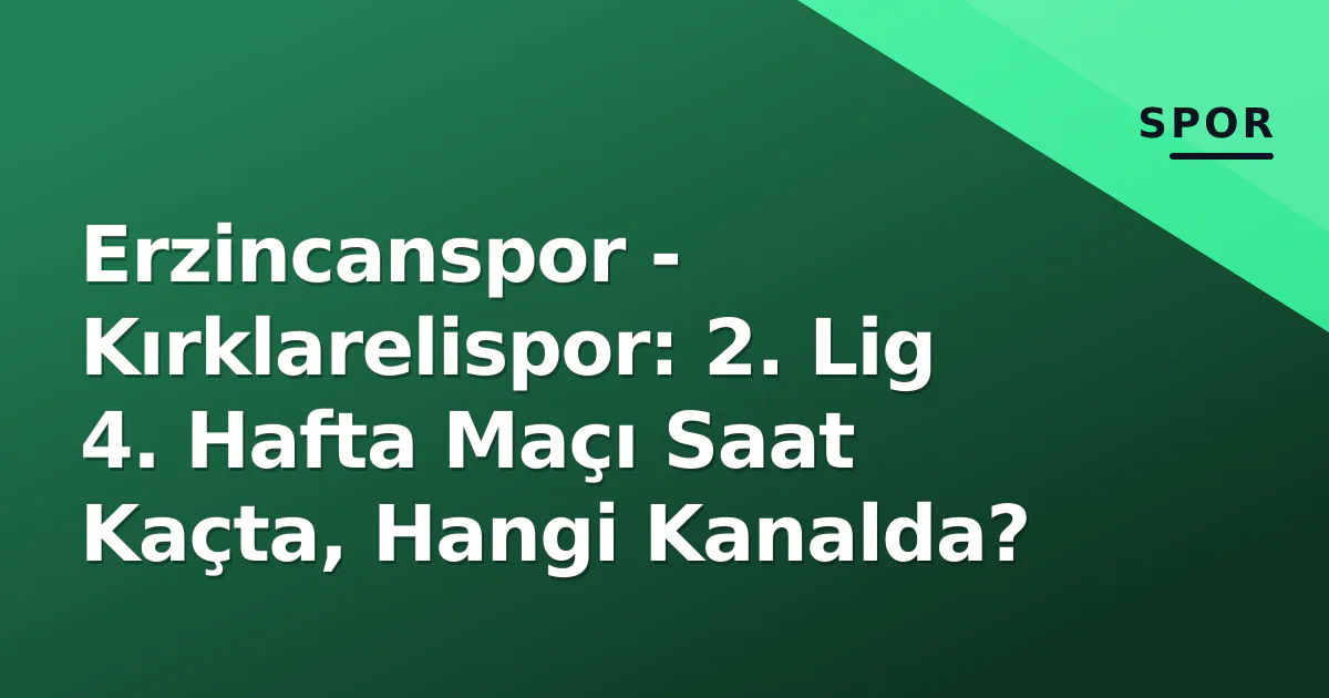 Erzincanspor - Kırklarelispor: 2. Lig 4. Hafta Maçı Saat Kaçta, Hangi Kanalda? Erzincanspor - Kırklarelispor: 2. Lig 4. Hafta Maçı Saat Kaçta, Hangi Kanalda?