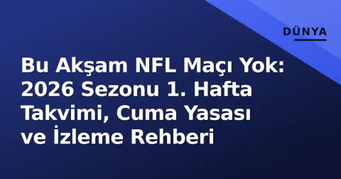 Bu Akşam NFL Maçı Yok: 2026 Sezonu 1. Hafta Takvimi, Cuma Yasası ve İzleme Rehberi Bu Akşam NFL Maçı Yok: 2026 Sezonu 1. Hafta Takvimi, Cuma Yasası ve İzleme Rehberi