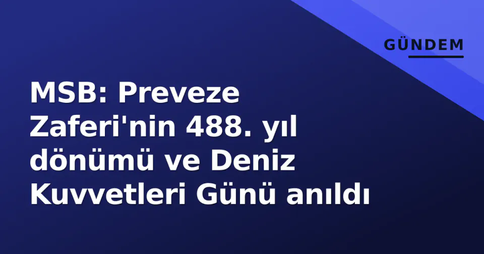 MSB: Preveze Zaferi'nin 488. yıl dönümü ve Deniz Kuvvetleri Günü anıldı görseli