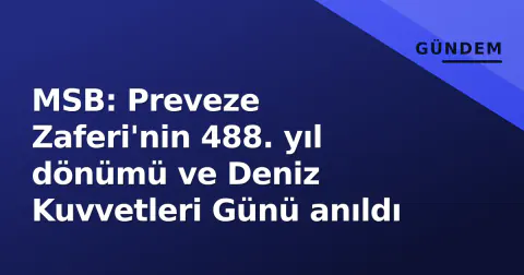 MSB: Preveze Zaferi'nin 488. yıl dönümü ve Deniz Kuvvetleri Günü anıldı