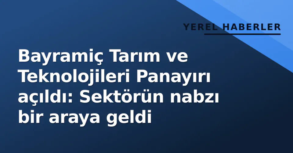 Bayramiç Tarım ve Teknolojileri Panayırı açıldı: Sektörün nabzı bir araya geldi görseli