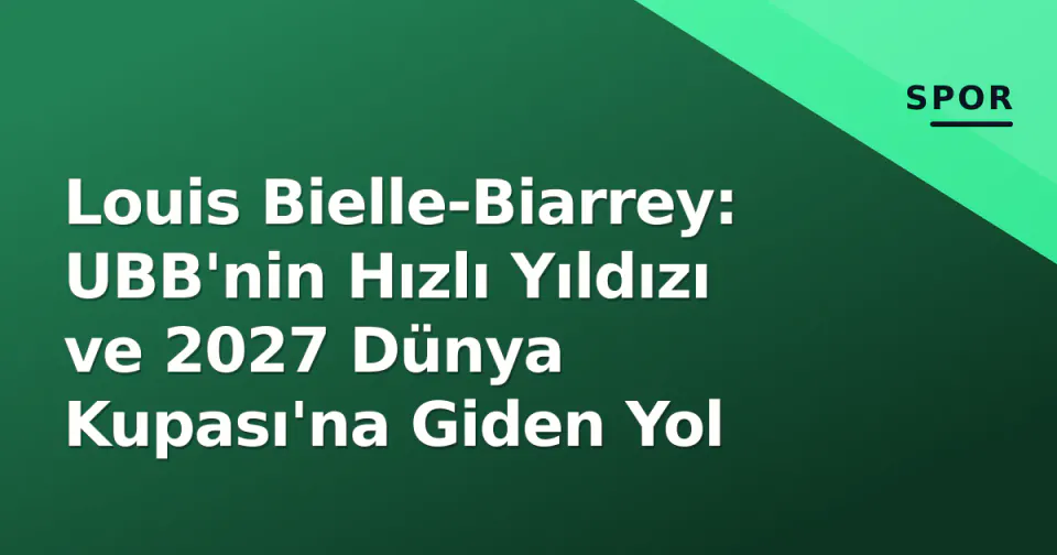 Louis Bielle-Biarrey: UBB'nin Hızlı Yıldızı ve 2027 Dünya Kupası'na Giden Yol görseli