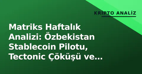Matriks Haftalık Analizi: Özbekistan Stablecoin Pilotu, Tectonic Çöküşü ve Gemini'nin Tahmin Piyazası Hamlesi Matriks Haftalık Analizi: Özbekistan Stablecoin Pilotu, Tectonic Çöküşü ve Gemini'nin Tahmin Piyazası Hamlesi