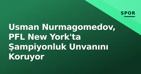 Usman Nurmagomedov, PFL New York'ta Şampiyonluk Unvanını Koruyor
