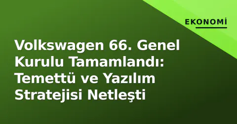 Volkswagen 66. Genel Kurulu Tamamlandı: Temettü ve Yazılım Stratejisi Netleşti