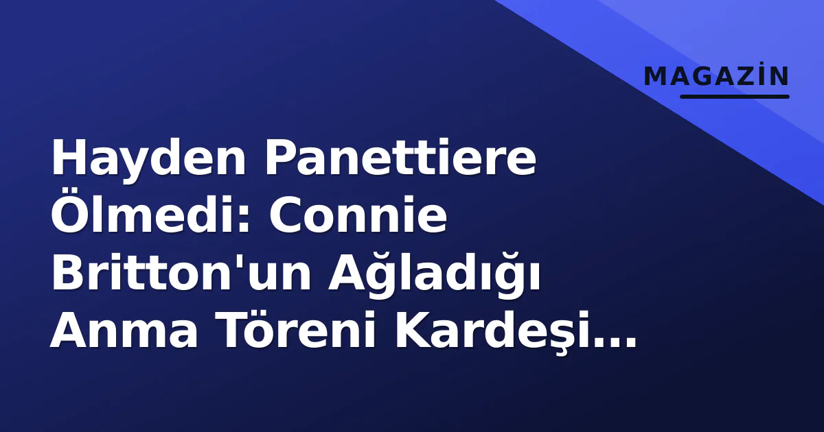 Hayden Panettiere Ölmedi: Connie Britton'un Ağladığı Anma Töreni Kardeşi Jansen İçin Düzenlenmişti Hayden Panettiere Ölmedi: Connie Britton'un Ağladığı Anma Töreni Kardeşi Jansen İçin Düzenlenmişti