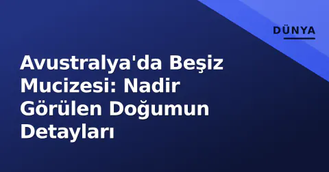 Avustralya'da Beşiz Mucizesi: Nadir Görülen Doğumun Detayları