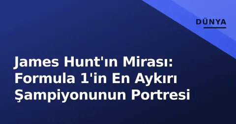 James Hunt'ın Mirası: Formula 1'in En Aykırı Şampiyonunun Portresi
