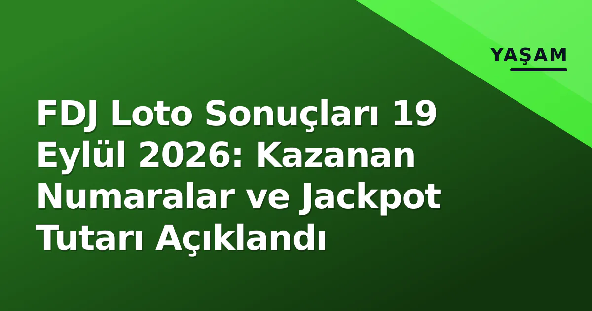 FDJ Loto Sonuçları 19 Eylül 2026: Kazanan Numaralar ve Jackpot Tutarı Açıklandı