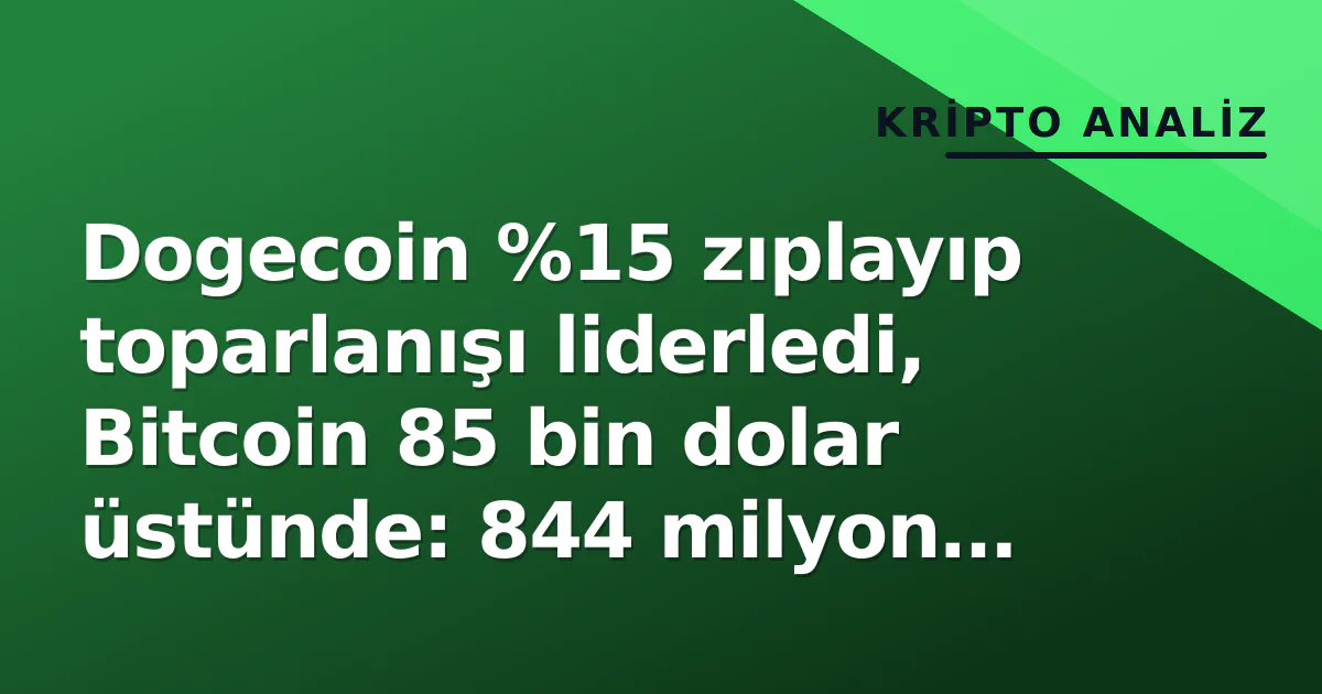 Dogecoin %15 zıplayıp toparlanışı liderledi, Bitcoin 85 bin dolar üstünde: 844 milyon dolarlık kısa pozisyonlar yakıldı Dogecoin %15 zıplayıp toparlanışı liderledi, Bitcoin 85 bin dolar üstünde: 844 milyon dolarlık kısa pozisyonlar yakıldı