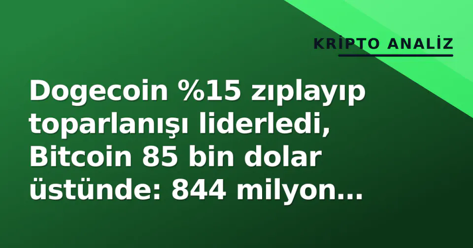 Dogecoin %15 zıplayıp toparlanışı liderledi, Bitcoin 85 bin dolar üstünde: 844 milyon dolarlık kısa pozisyonlar yakıldı görseli