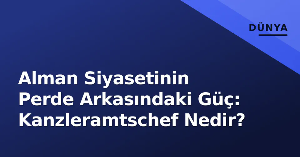 Alman Siyasetinin Perde Arkasındaki Güç: Kanzleramtschef Nedir? görseli