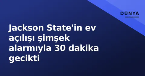 Jackson State'in ev açılışı şimşek alarmıyla 30 dakika gecikti