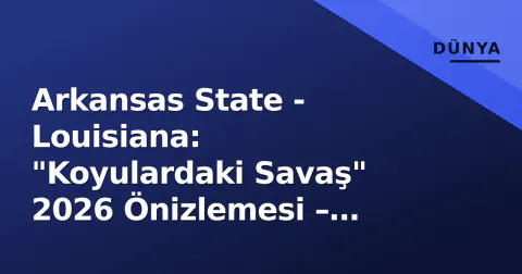 Arkansas State - Louisiana: "Koyulardaki Savaş" 2026 Önizlemesi – Harsin mi Desormeaux mu?
