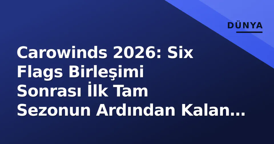Carowinds 2026: Six Flags Birleşimi Sonrası İlk Tam Sezonun Ardından Kalan Sorular görseli
