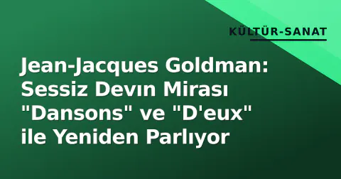 Jean-Jacques Goldman: Sessiz Devın Mirası "Dansons" ve "D'eux" ile Yeniden Parlıyor