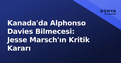 Kanada'da Alphonso Davies Bilmecesi: Jesse Marsch'ın Kritik Kararı