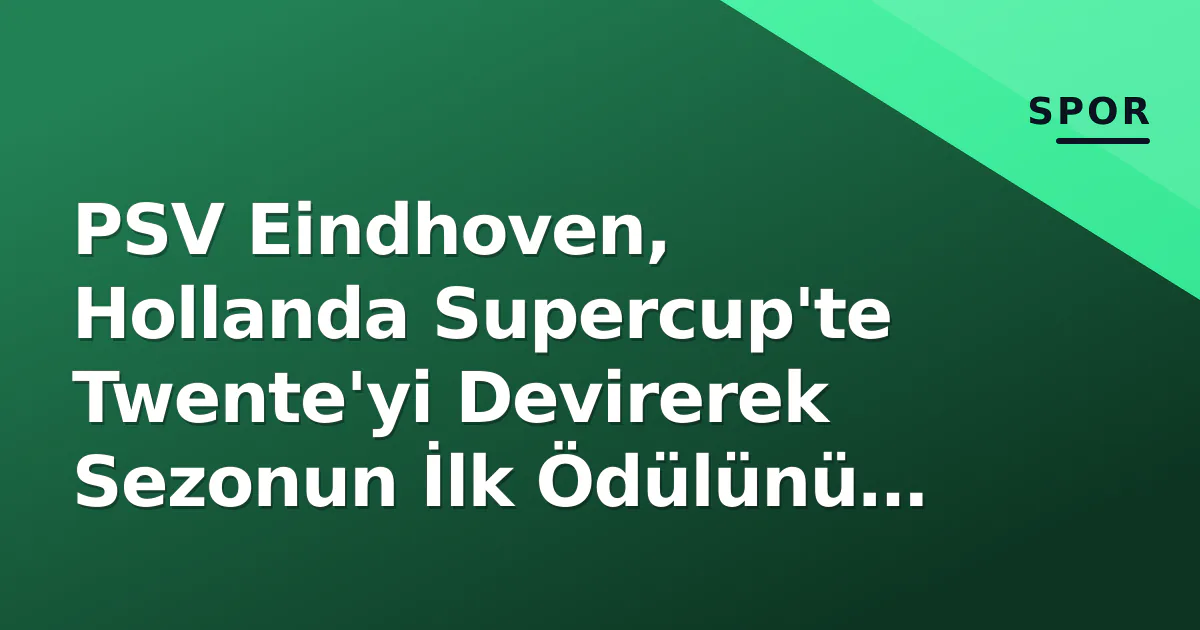 PSV Eindhoven, Hollanda Supercup'te Twente'yi Devirerek Sezonun İlk Ödülünü Taçlandırdı PSV Eindhoven, Hollanda Supercup'te Twente'yi Devirerek Sezonun İlk Ödülünü Taçlandırdı