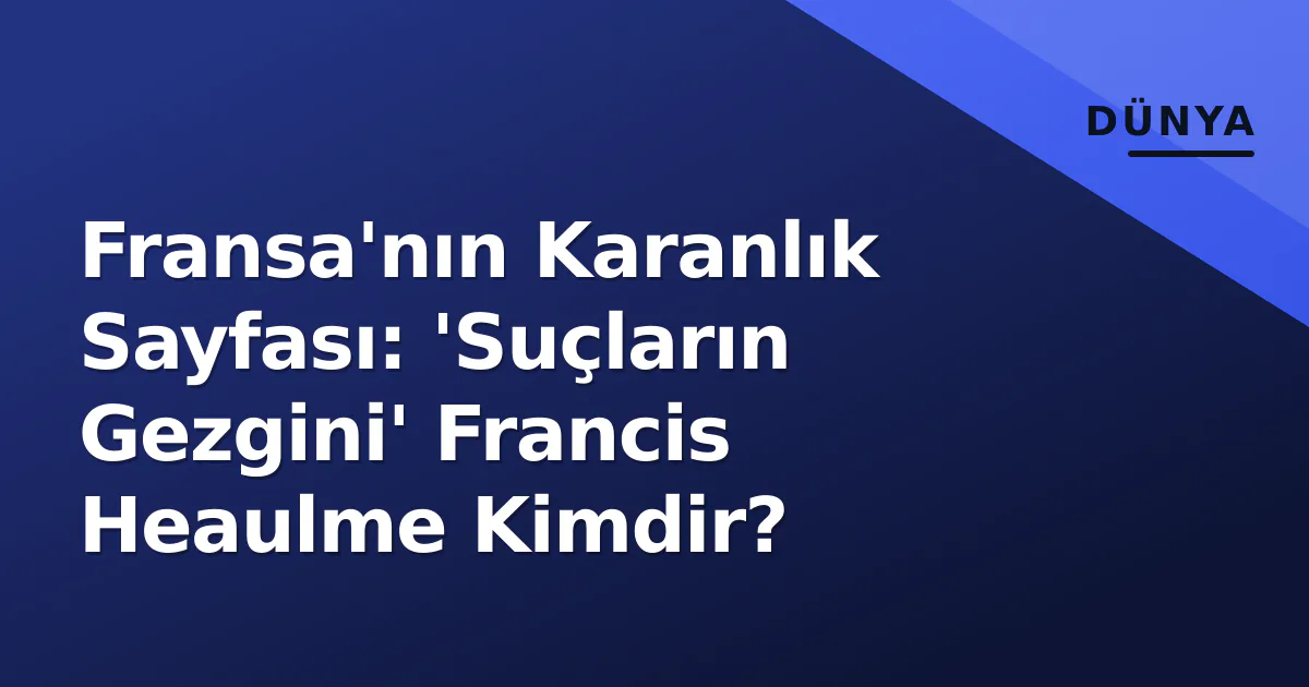Fransa'nın Karanlık Sayfası: 'Suçların Gezgini' Francis Heaulme Kimdir? Fransa'nın Karanlık Sayfası: 'Suçların Gezgini' Francis Heaulme Kimdir?