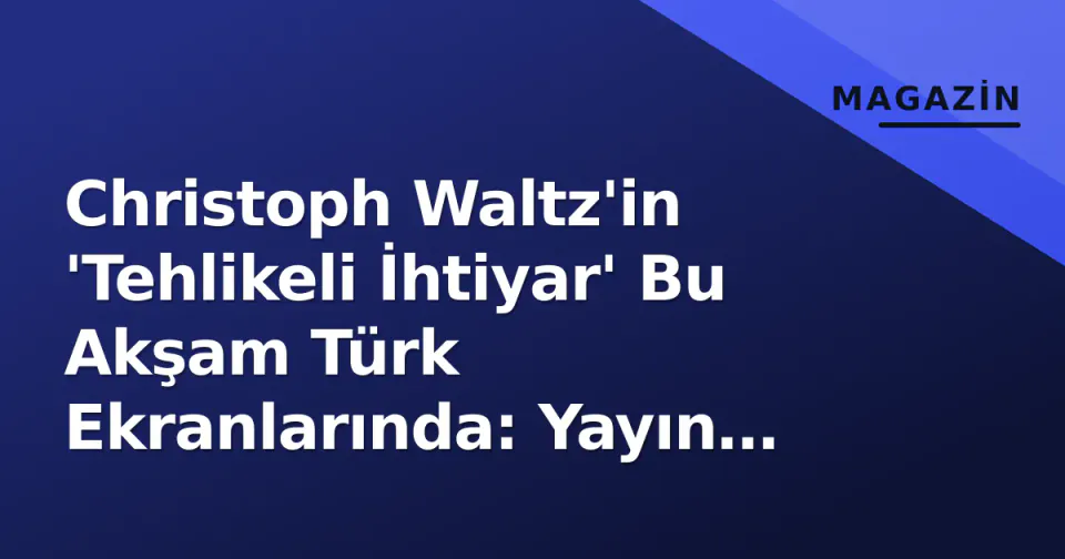 Christoph Waltz'in 'Tehlikeli İhtiyar' Bu Akşam Türk Ekranlarında: Yayın Saati ve Filmin Detayları görseli