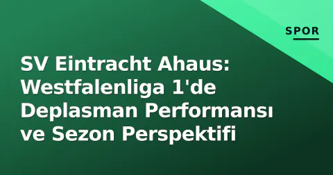 SV Eintracht Ahaus: Westfalenliga 1'de Deplasman Performansı ve Sezon Perspektifi