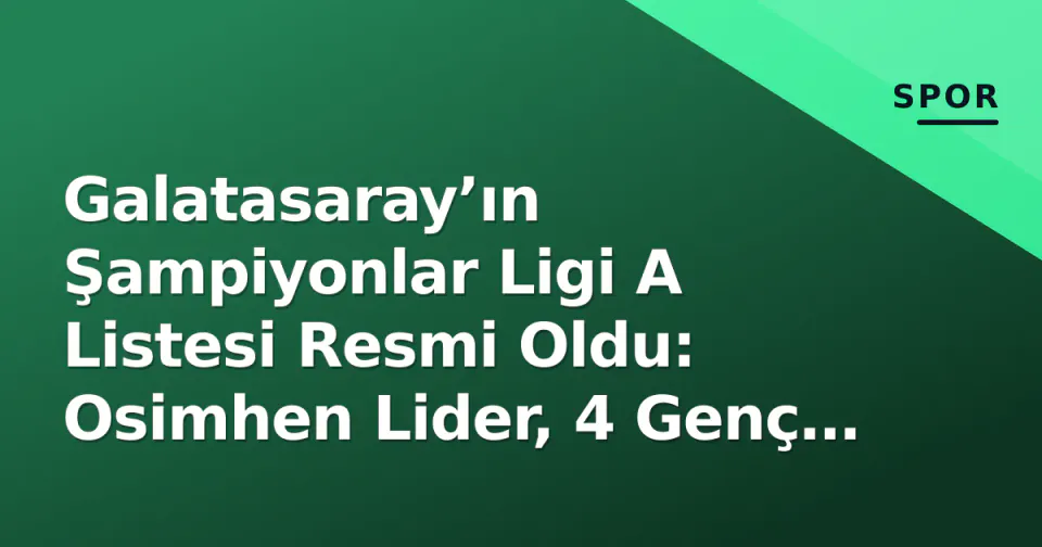 Galatasaray’ın Şampiyonlar Ligi A Listesi Resmi Oldu: Osimhen Lider, 4 Genç Yıldız B Listede görseli