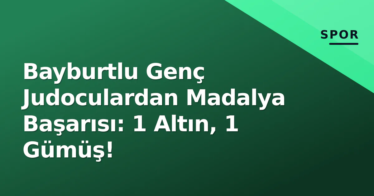 Bayburtlu Genç Judoculardan Madalya Başarısı: 1 Altın, 1 Gümüş! Bayburtlu Genç Judoculardan Madalya Başarısı: 1 Altın, 1 Gümüş!