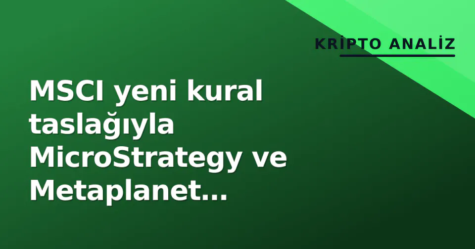 MSCI yeni kural taslağıyla MicroStrategy ve Metaplanet endekslerden düşme riskiyle karşı karşıya görseli