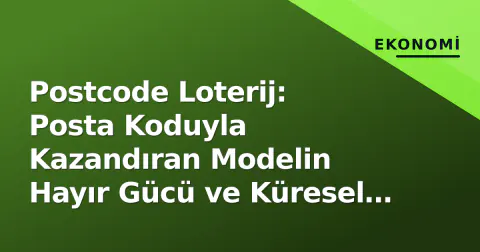 Postcode Loterij: Posta Koduyla Kazandıran Modelin Hayır Gücü ve Küresel Stratejisi