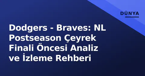 Dodgers - Braves: NL Postseason Çeyrek Finali Öncesi Analiz ve İzleme Rehberi