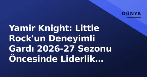 Yamir Knight: Little Rock'un Deneyimli Gardı 2026-27 Sezonu Öncesinde Liderlik Rolüne Hazırlanıyor