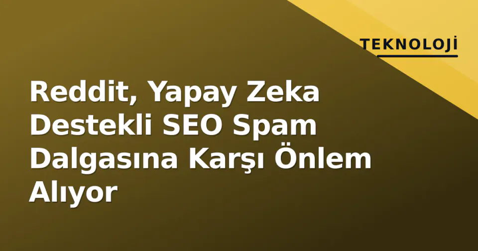 Reddit, Yapay Zeka Destekli SEO Spam Dalgasına Karşı Önlem Alıyor görseli