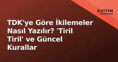 TDK'ye Göre İkilemeler Nasıl Yazılır? 'Tiril Tiril' ve Güncel Kurallar