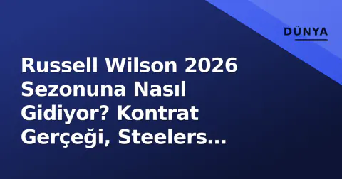 Russell Wilson 2026 Sezonuna Nasıl Gidiyor? Kontrat Gerçeği, Steelers Liderliği ve Saha Dışı Gündem
