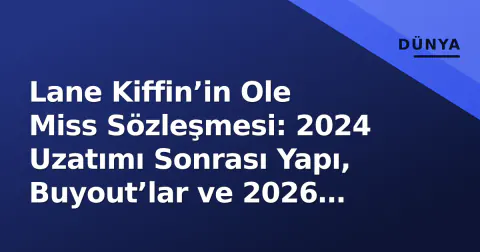 Lane Kiffin’in Ole Miss Sözleşmesi: 2024 Uzatımı Sonrası Yapı, Buyout’lar ve 2026 Sezonu Perspektifi