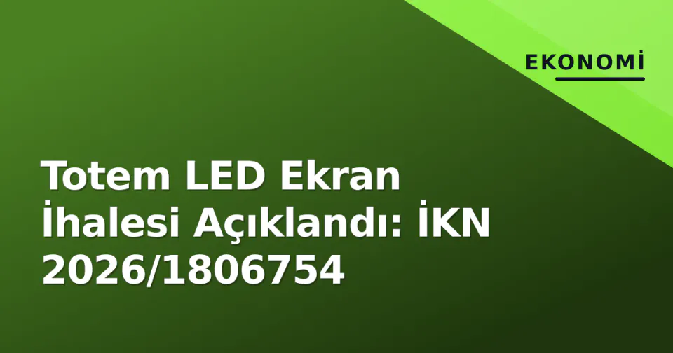 Totem LED Ekran İhalesi Açıklandı: İKN 2026/1806754 görseli