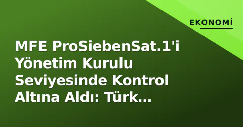 MFE ProSiebenSat.1'i Yönetim Kurulu Seviyesinde Kontrol Altına Aldı: Türk Ortaklığı da Devreye Girdi