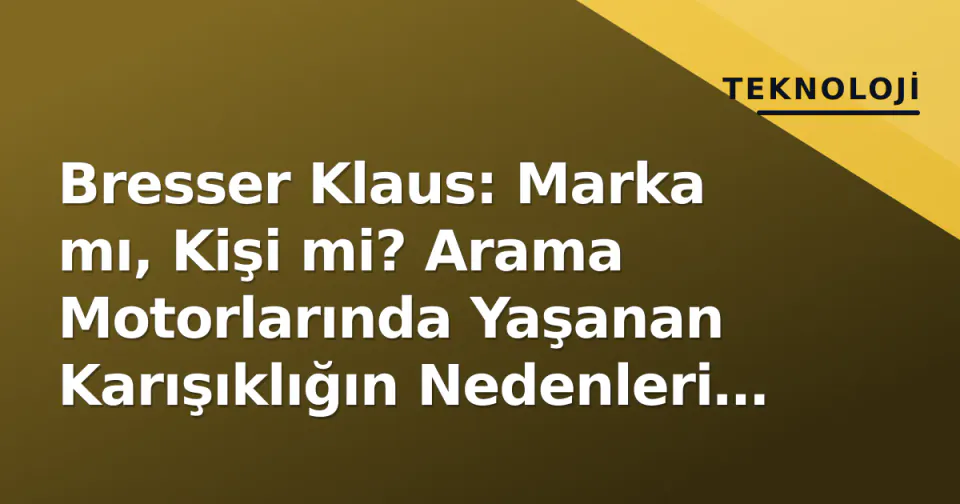 Bresser Klaus: Marka mı, Kişi mi? Arama Motorlarında Yaşanan Karışıklığın Nedenleri ve Gerçekler görseli