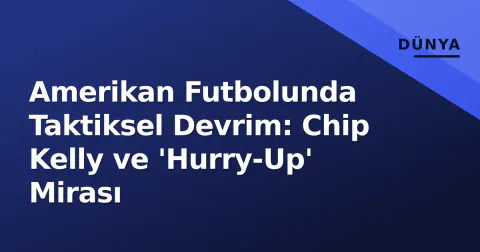Amerikan Futbolunda Taktiksel Devrim: Chip Kelly ve 'Hurry-Up' Mirası Amerikan Futbolunda Taktiksel Devrim: Chip Kelly ve 'Hurry-Up' Mirası