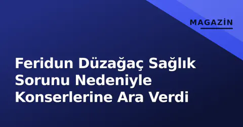 Feridun Düzağaç Sağlık Sorunu Nedeniyle Konserlerine Ara Verdi