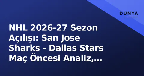 NHL 2026-27 Sezon Açılışı: San Jose Sharks - Dallas Stars Maç Öncesi Analiz, Kadro Değişiklikleri ve İzleme Seçenekleri