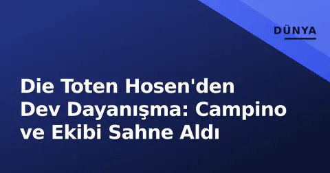 Die Toten Hosen'den Dev Dayanışma: Campino ve Ekibi Sahne Aldı