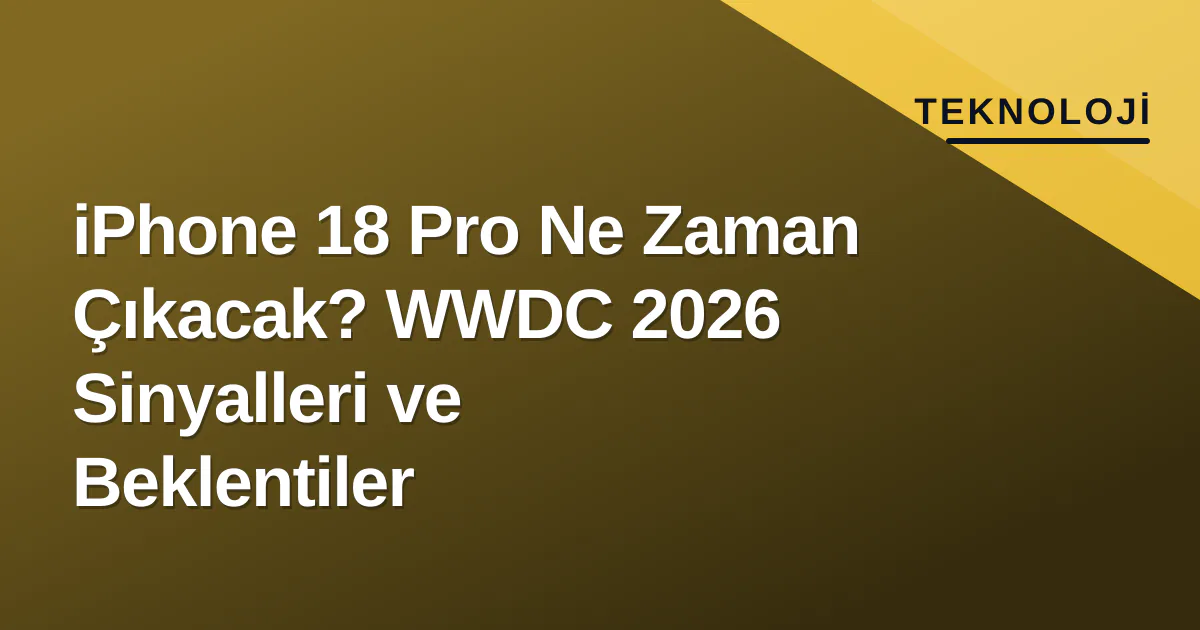 iPhone 18 Pro Ne Zaman Çıkacak? WWDC 2026 Sinyalleri ve Beklentiler iPhone 18 Pro Ne Zaman Çıkacak? WWDC 2026 Sinyalleri ve Beklentiler