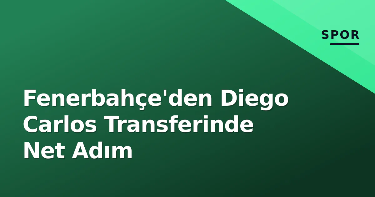 Fenerbahçe'den Diego Carlos Transferinde Net Adım Fenerbahçe'den Diego Carlos Transferinde Net Adım