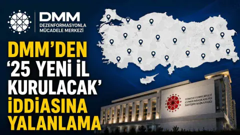 25 Yeni İl Kurulacak mı? Resmi Makamlardan Net Açıklama Geldi